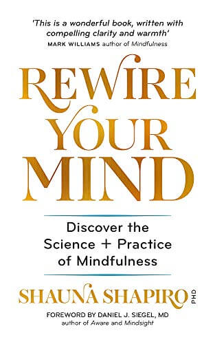 Rewire Your Mind: Discover the science and practice of mindfulness
