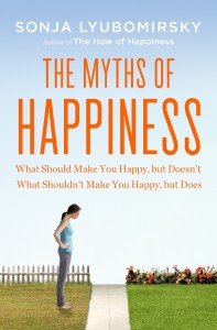 The myths of happiness: What should make you happy, but doesn’t, what shouldn’t make you happy, but does.