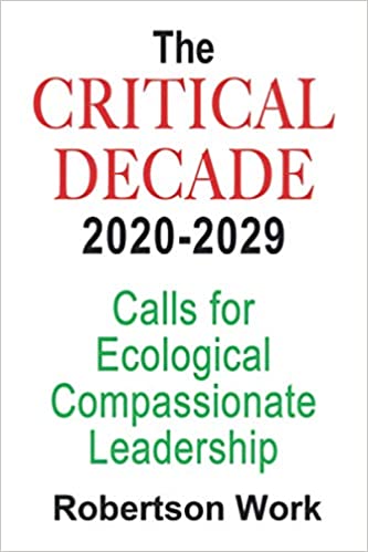 THE CRITICAL DECADE 2020 – 2029: Calls for Ecological Compassionate Leadership
