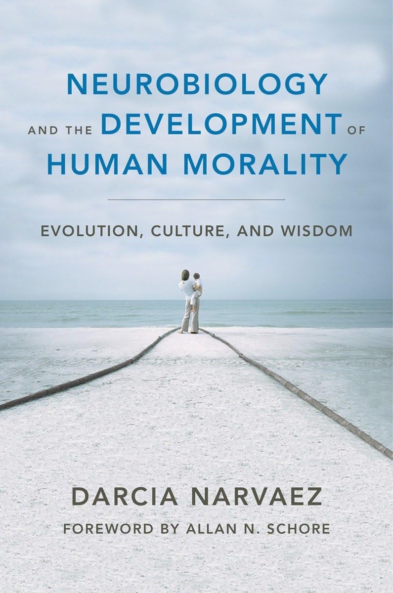 Neurobiology and the Development of Human Morality: Evolution, Culture and Wisdom