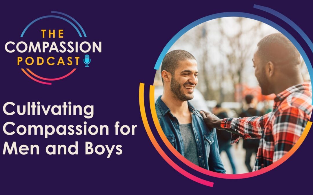 Cultivating Compassion for Men and Boys