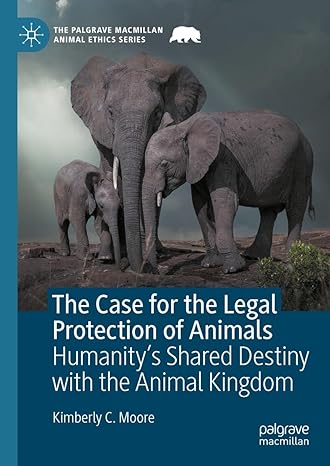 The Case for the Legal Protection of Animals: Humanity’s Shared Destiny with the Animal Kingdom