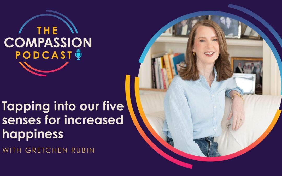 Tapping into our Five Senses for Increased Happiness with Gretchen Rubin