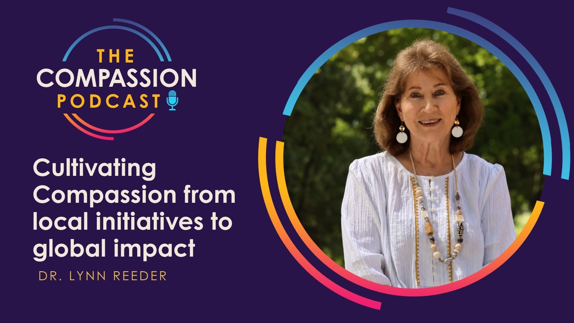 Cultivating Compassion from Local Initiatives to Global Impact with Dr. Lynn Reeder