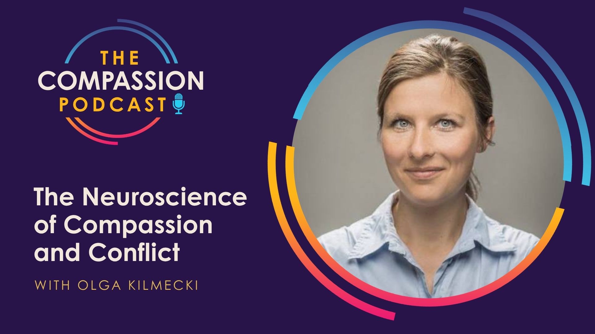 The Neuroscience of Compassion and Conflict with Olga Kilmecki