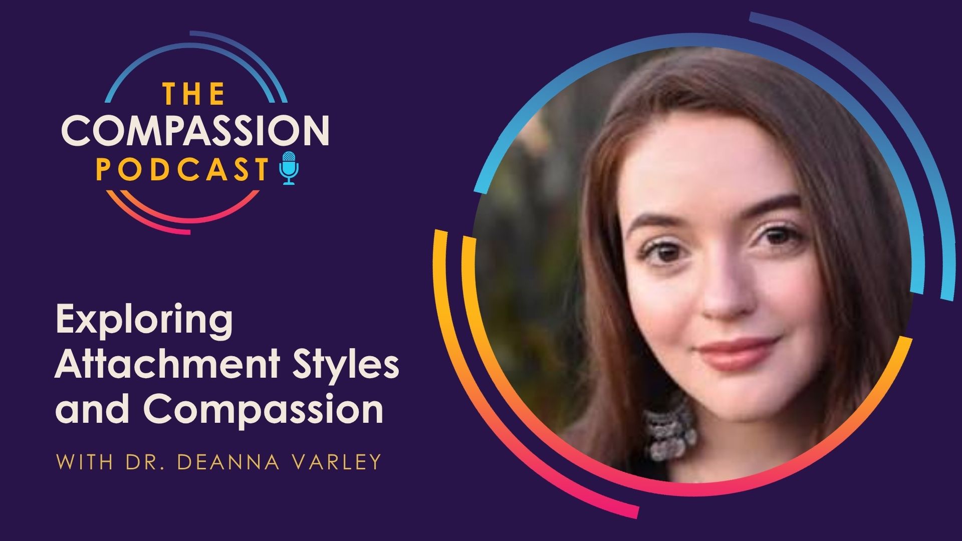 Exploring Attachment Styles and Compassion with Dr. Deanna Varley